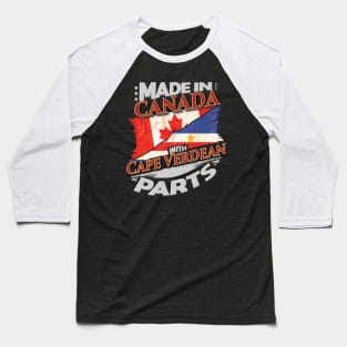 Made In Canada With Cape Verdean Parts - Gift for Cape Verdean From Cape Verde Baseball T-Shirt